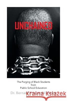 Unchained: The Purging of Black Students from Public School Education Dr Bernard Fitzgerald Moses 9781524566739 Xlibris - książka