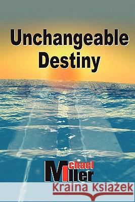 Unchangeable Destiny Michael Miller 9781420859591 Authorhouse - książka