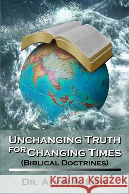 Unchanging Truth for Changing Times (Biblical Doctrines) Dr Alvin Low 9781430310235 Lulu.com - książka