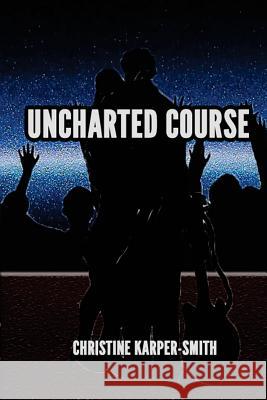 Uncharted Course Christine Karper-Smith 9781543199680 Createspace Independent Publishing Platform - książka
