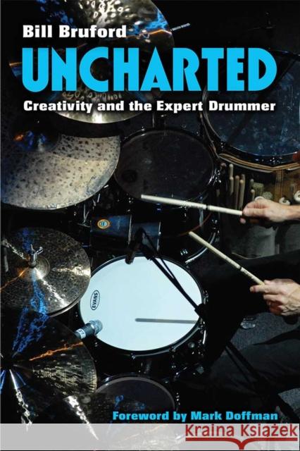 Uncharted: Creativity and the Expert Drummer Bill Bruford 9780472053780 University of Michigan Press - książka