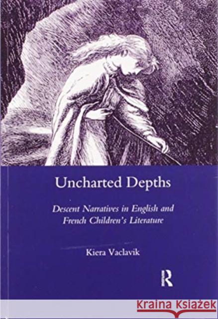 Uncharted Depths: Descent Narratives in English and French Children's Literature Kiera Vaclavik 9780367603625 Routledge - książka
