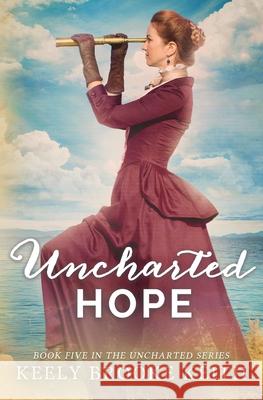 Uncharted Hope Keely Brooke Keith 9781548648251 Createspace Independent Publishing Platform - książka