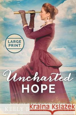 Uncharted Hope: Large Print Keely Brooke Keith 9781093751628 Independently Published - książka