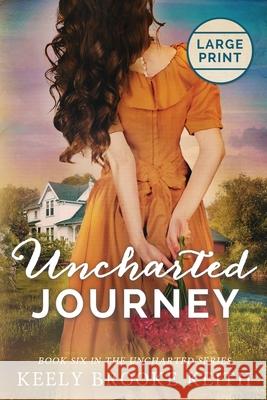 Uncharted Journey: Large Print Keely Brooke Keith 9781095178959 Independently Published - książka