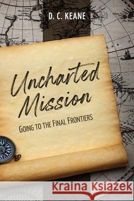 Uncharted Mission: Going to the Final Frontiers D. C. Keane 9781645084112 William Carey Library Publishers - książka