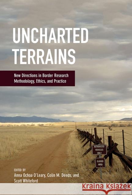 Uncharted Terrains: New Directions in Border Research Methodology, Ethics, and Practice O'Leary, Anna Ochoa 9780816530557 University of Arizona Press - książka