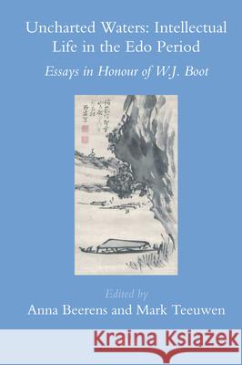 Uncharted Waters: Intellectual Life in the Edo Period: Essays in Honour of W.J. Boot Anna Beerens, Mark Teeuwen 9789004216730 Brill - książka