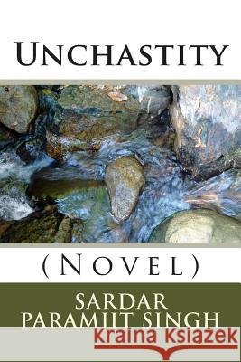 Unchastity: (Novel) Sardar Paramjit Singh 9781502311108 Createspace - książka