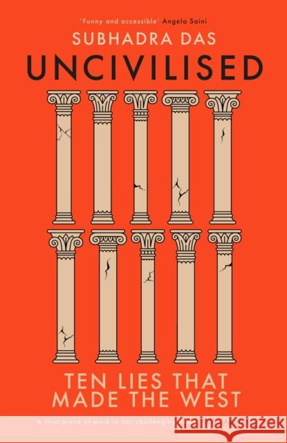 Uncivilised: A science historian explores ten founding ideas of Western civilisation, and their fatal flaws Subhadra Das 9781399704359 HODDER & STOUGHTON - książka