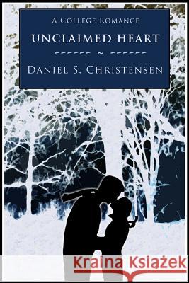 Unclaimed Heart: A College Romance Daniel S. Christensen 9780985156022 Studio Remarkable - książka