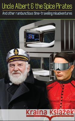 Uncle Albert & The Spice Pirates: And other rambunctious time-traveling misadventures Heustis, W. R. 9781548743307 Createspace Independent Publishing Platform - książka