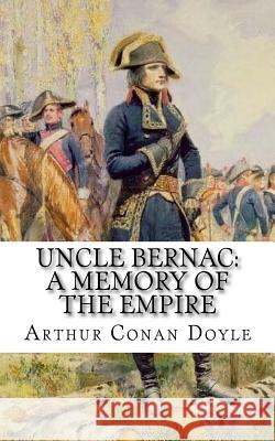 Uncle Bernac: A Memory of the Empire Arthur Cona 9781717049599 Createspace Independent Publishing Platform - książka