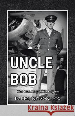 Uncle Bob: The True Story of Bob Ogren Karen Nelson Cox 9781664295100 WestBow Press - książka