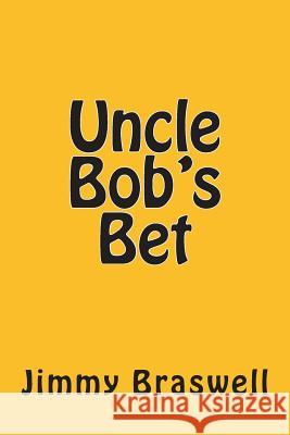 Uncle Bob's Bet Jimmy Braswell 9781494918378 Createspace - książka