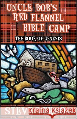 Uncle Bob's Red Flannel Bible Camp - The Book of Genesis Steve Vernon 9781393069539 Stark Raven Publishing - książka