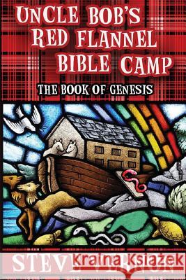 Uncle Bob's Red Flannel Bible Camp - The Book of Genesis Steve Vernon 9781519022615 Independently Published - książka