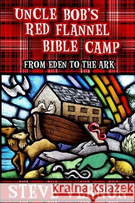 Uncle Bob's Red Flannel Bible Camp: From Eden to the Ark Steve Vernon Keri Knutson 9781927765210 Stark Raven Press - książka