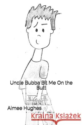 Uncle Bubba Bit Me On the Butt Hughes, Aimee 9781547145249 Createspace Independent Publishing Platform - książka