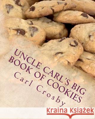 Uncle Carl's Big Book Of Cookies Crosby, Carl 9781460967850 Createspace - książka