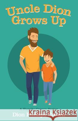 Uncle Dion Grows Up: A Family Crown Series Dion Phillips Crown 9781973661719 WestBow Press - książka