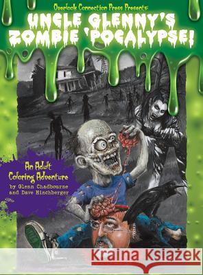 Uncle Glenny's Zombie 'pocalypse - An Adult Coloring Adventure Hardcover David Hinchberger, Glenn Chadbourne 9781623300784 Overlook Connection Press - książka