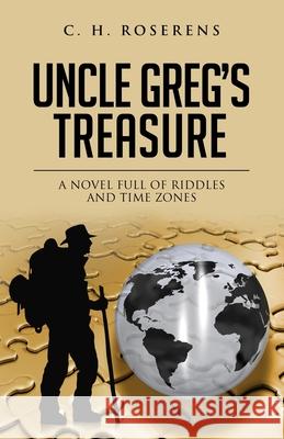 Uncle Greg's Treasure: A novel full of riddles and time zones Roserens, Cédric H. 9781979868921 Createspace Independent Publishing Platform - książka