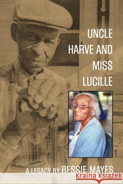 Uncle Harve and Miss Lucille: A Legacy Bessie Mayes 9781647184742 Booklocker.com - książka