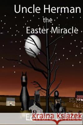 Uncle Herman: The Easter Miracle MR Edward P. Ricci 9781523358526 Createspace Independent Publishing Platform - książka