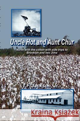 Uncle Hot and Aunt Chur: An Odyssey from Mississippi to Northeast Arkansas and Then to Southern Missouri with Side Trips to Brooklyn and Iwo Ji Jackson, T. F., Jr. 9780759631731 Authorhouse - książka