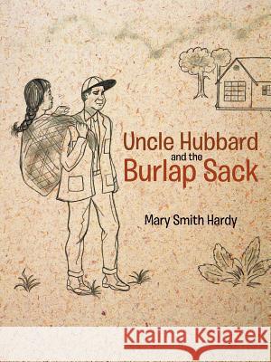 Uncle Hubbard and the Burlap Sack Mary Smith Hardy 9781475901795 iUniverse.com - książka