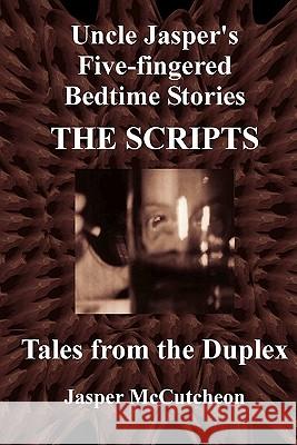 Uncle Jasper's Five-fingered Bedtime Stories: The Scripts - Tales from the Duplex McCutcheon, Jack 9781453875995 Createspace - książka