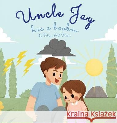 Uncle Jay Has a Booboo: A Heartwarming Tale of Love, Kindness, Empathy, and Resilience Sabine Ruh House Mark Derosier  9798987549834 Sabine Ruh House - książka