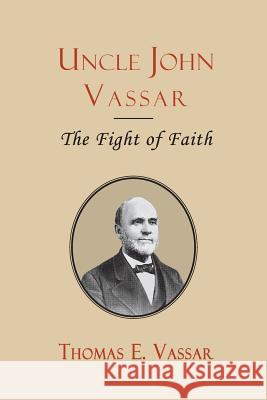 Uncle John Vassar: The Fight of Faith Peter Robinson Rev Thomas E. Vassar James Langton 9781935626503 Tantor Media Inc - książka