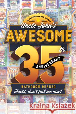 Uncle John's Awesome 35th Anniversary Bathroom Reader: Facts, Don't Fail Me Now! Bathroom Readers' Institute 9781667200231 Portable Press - książka