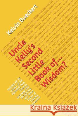 Uncle Kelly's Second Little Book Of... Wisdom?: Includes All 26 Letters of the Alphabet! Now Cleverly Arranged Into Microfiction and Other Forms of Li Kelvin Bueckert 9781790261765 Independently Published - książka