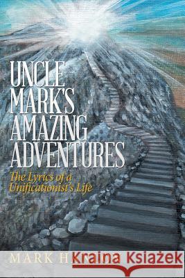 Uncle Mark's Amazing Adventures: The Lyrics of a Unificationist'S Life Hanlon, Mark 9781489717443 Liferich - książka