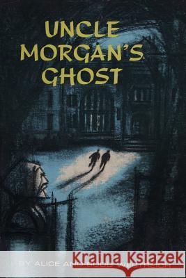 Uncle Morgan's Ghost Alice Westreich Budd Westreich 9781519718471 Createspace Independent Publishing Platform - książka