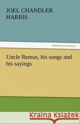 Uncle Remus, His Songs and His Sayings  9783842442344 tredition GmbH - książka