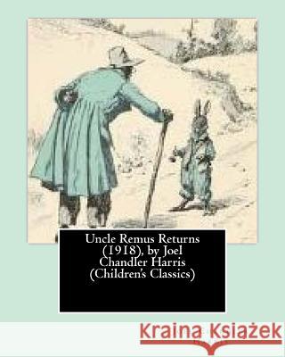 Uncle Remus Returns (1918), by Joel Chandler Harris Joel Chandler Harris 9781530784998 Createspace Independent Publishing Platform - książka