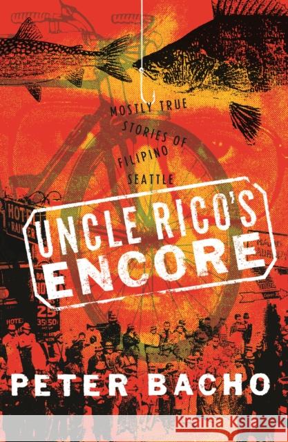 Uncle Rico's Encore: Mostly True Stories of Filipino Seattle Peter Bacho 9780295749778 University of Washington Press - książka