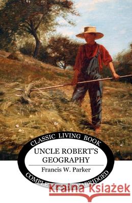 Uncle Robert's Geography Francis W. Parker 9781761532825 Living Book Press - książka