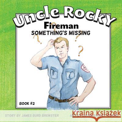 Uncle Rocky, Fireman #2 Something's Missing James Burd Brewster Dayna Barley-Cohrs 9780991199426 J2b Publishing LLC - książka