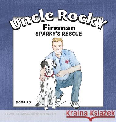 Uncle Rocky, Fireman #3 Sparky's Rescue James Burd Brewster Dayna Barley-Cohrs 9781941927076 J2b Publishing LLC - książka