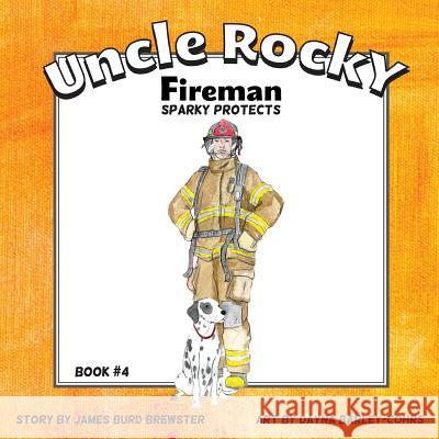 Uncle Rocky, Fireman #4 Sparky Protects James Burd Brewster Dayna Barley-Cohrs 9781941927021 J2b Publishing LLC - książka
