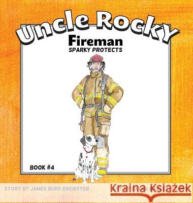 Uncle Rocky, Fireman #4 Sparky Protects James Brewster Dayna Barley-Cohrs 9781941927106 J2b Publishing LLC - książka