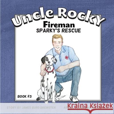 Uncle Rocky, Fireman: Sparky's Rescue James Burd Brewster, Dayna Barley-Cohrs 9780991199433 J2b Publishing LLC - książka