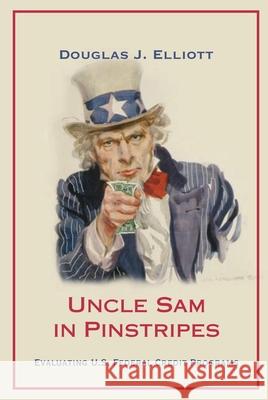 Uncle Sam in Pinstripes: Evaluating U.S. Federal Credit Programs Elliott, Douglas J. 9780815721390 Not Avail - książka