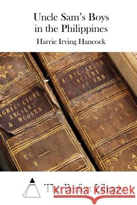 Uncle Sam's Boys in the Philippines Harrie Irving Hancock The Perfect Library 9781511805742 Createspace - książka