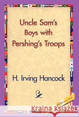 Uncle Sam's Boys with Pershing's Troops H. Irving Hancock 9781421829449 1st World Library - książka